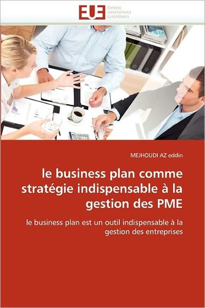 Cover for Mejhoudi Az Eddin · Le Business Plan Comme Stratégie Indispensable À La Gestion Des Pme: Le Business Plan Est Un Outil Indispensable À La Gestion Des Entreprises (Paperback Book) [French edition] (2018)