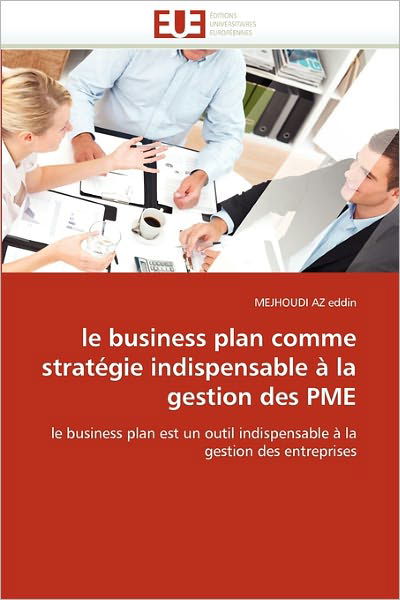 Cover for Mejhoudi Az Eddin · Le Business Plan Comme Stratégie Indispensable À La Gestion Des Pme: Le Business Plan Est Un Outil Indispensable À La Gestion Des Entreprises (Paperback Bog) [French edition] (2018)