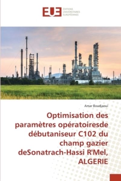 Cover for Amar Boudjaoui · Optimisation des paramtres opratoiresde dbutaniseur C102 du champ gazier deSonatrach-Hassi R'Mel, ALGERIE (Paperback Book) (2022)