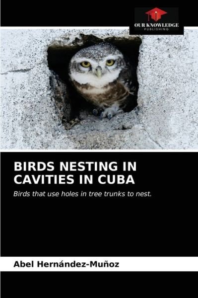 Cover for Abel Hernández-Muñoz · Birds Nesting in Cavities in Cuba (Paperback Book) (2021)