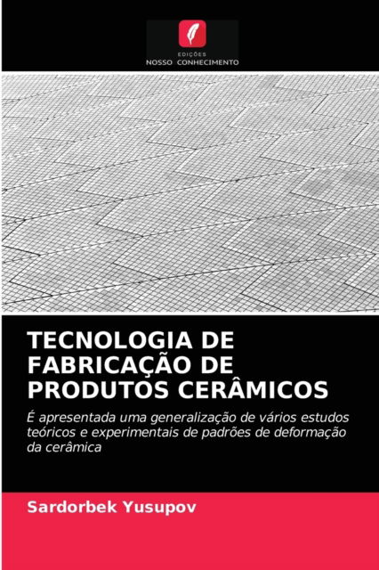 Cover for Sardorbek Yusupov · Tecnologia de Fabricacao de Produtos Ceramicos (Paperback Book) (2021)