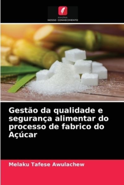 Cover for Melaku Tafese Awulachew · Gestao da qualidade e seguranca alimentar do processo de fabrico do Acucar (Paperback Book) (2021)