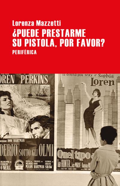 Puede Prestarme Su Pistola, Por Favor? - Lorenza Mazzetti - Books - Editorial Periferica - 9788416291885 - February 1, 2021