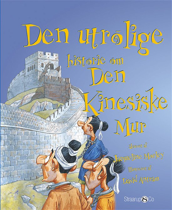 Cover for Jacqueline Morley · Den utrolige historie: Den utrolige historie om Den Kinesiske Mur (Hardcover Book) [1º edição] (2019)