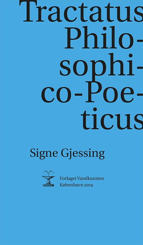 Tractatus Philosophico-Poeticus - Signe Gjessing - Bøger - Forlaget Vandkunsten - 9788776955885 - 7. november 2019