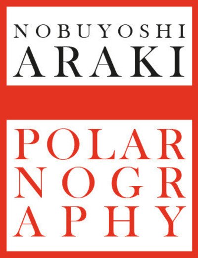 Nobuyoshi Araki: Polarnography - Filippo Maggia - Bøger - Skira - 9788857234885 - 4. marts 2019