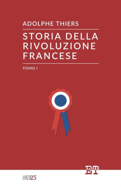Cover for Adolphe Thiers · Storia della Rivoluzione Francese - Tomo I (Pocketbok) (2018)