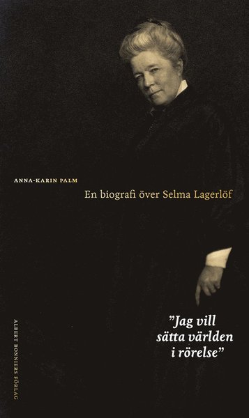 Cover for Anna-Karin Palm · Jag vill sätta världen i rörelse : en biografi över Selma Lagerlöf (ePUB) (2019)