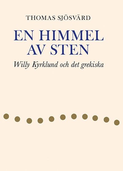 Cover for Thomas Sjösvärd · En himmel av sten : Willy Kyrklund och det grekiska (Bound Book) (2020)