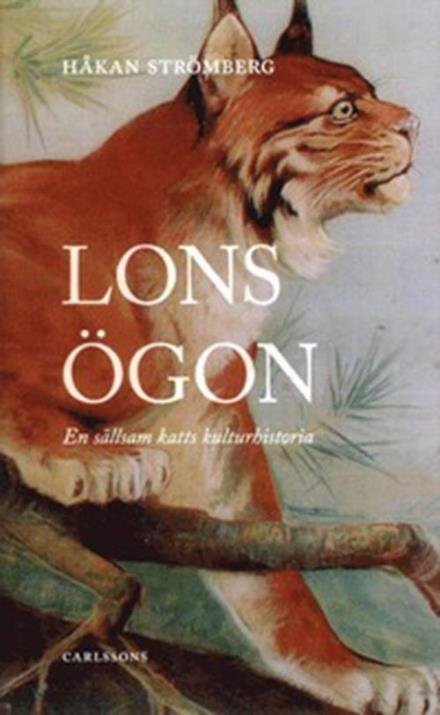 Cover for Strömberg Håkan · Lons ögon : en sällsam katts kulturhistoria (Bound Book) (2015)