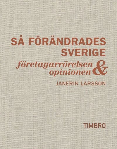 Cover for Janerik Larsson · Så förändrades Sverige : företagarrörelsen och opinionen (Book) (2013)