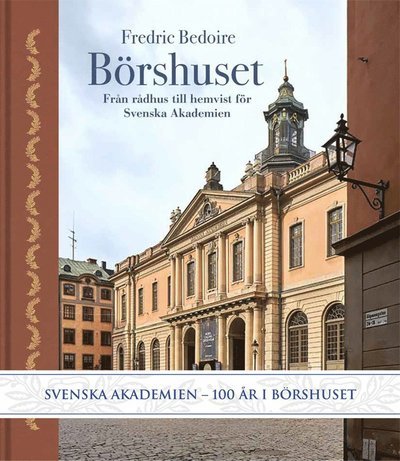 Cover for Fredric Bedoire · Börshuset : från rådhus till hemvist för Svenska Akademien (Bok) (2021)