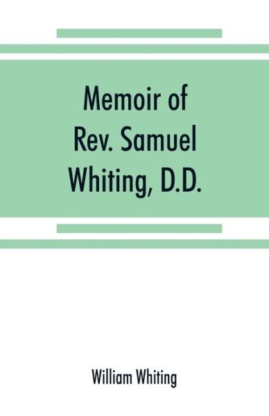 Cover for William Whiting · Memoir of Rev. Samuel Whiting, D.D., and of his wife, Elizabeth St. John, with references to some of their English ancestors and American descendants (Paperback Book) (2019)