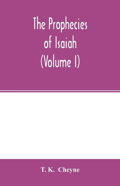 The prophecies of Isaiah (Volume I) - T K - Bøger - Alpha Edition - 9789354002885 - 2. marts 2000