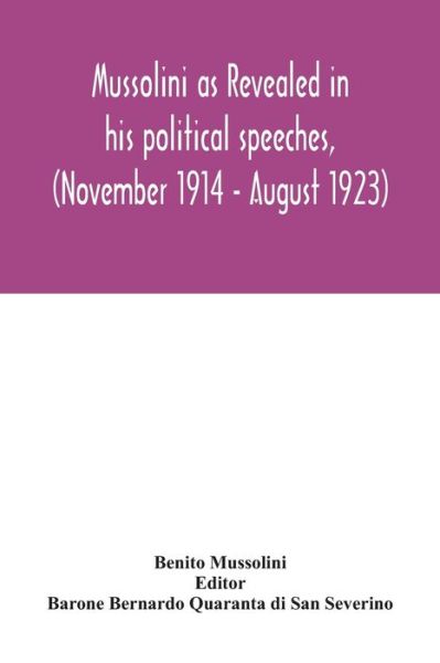 Mussolini as revealed in his political speeches, (November 1914 - August 1923) - Benito Mussolini - Books - Alpha Edition - 9789354031885 - June 29, 2020