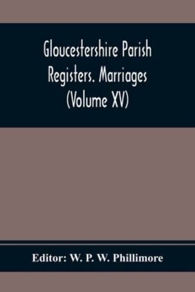 Cover for W P W Phillimore · Gloucestershire Parish Registers. Marriages (Volume Xv) (Paperback Book) (2021)