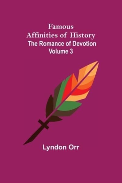 Cover for Lyndon Orr · Famous Affinities of History (Volume III) The Romance of Devotion (Paperback Book) (2021)