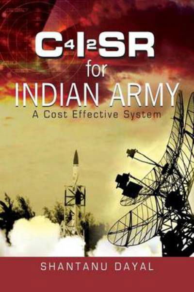 C4|2sr for Indian Army: a Cost Effective System - Brig Shantanu Dayal - Kirjat - KW Publishers pvt Ltd - 9789380502885 - tiistai 15. marraskuuta 2011