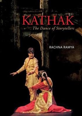Rachna Ramya · Kathak: The Dance of Storytellers (Gebundenes Buch) (2019)