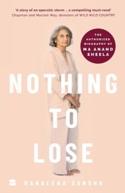 Cover for Manbeena Sandhu · Nothing to Lose: The Authorized Biography of Ma Anand Sheela (Paperback Book) (2020)