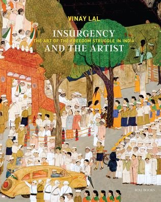 Cover for Vinay Lal · Insurgency and The Artist: The Art of The Freedom Struggle in India (Hardcover Book) (2023)