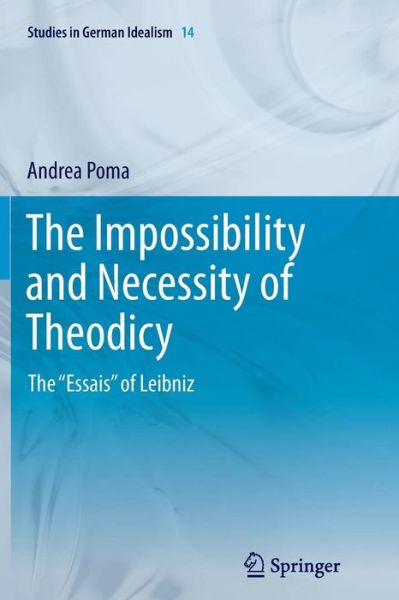 Cover for Andrea Poma · The Impossibility and Necessity of Theodicy: The &quot;Essais&quot; of Leibniz - Studies in German Idealism (Paperback Book) [2013 edition] (2014)