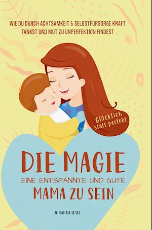 Cover for Joanna Lowe · Die Magie, eine entspannte und gute Mama zu sein (Pocketbok) (2021)