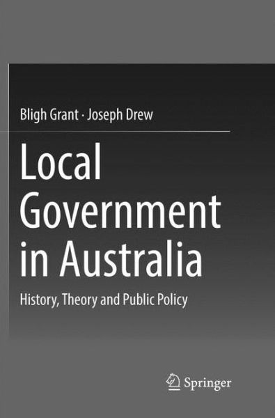 Cover for Bligh Grant · Local Government in Australia (Book) [Softcover reprint of the original 1st ed. 2017 edition] (2018)