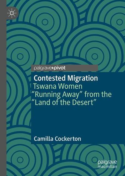 Cover for Camilla May Cockerton · Contested Migration: Tswana Women “Running Away” from the “Land of the Desert” (Hardcover Book) [2019 edition] (2018)