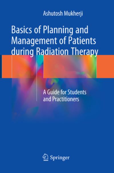 Cover for Mukherji · Basics of Planning and Management of Patients during Radiation Therapy (Book) [Softcover reprint of the original 1st ed. 2018 edition] (2019)