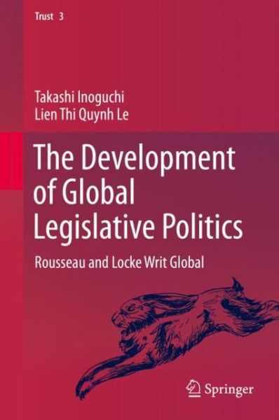 Cover for Takashi Inoguchi · The Development of Global Legislative Politics: Rousseau and Locke Writ Global - Trust (Hardcover Book) [1st ed. 2020 edition] (2019)