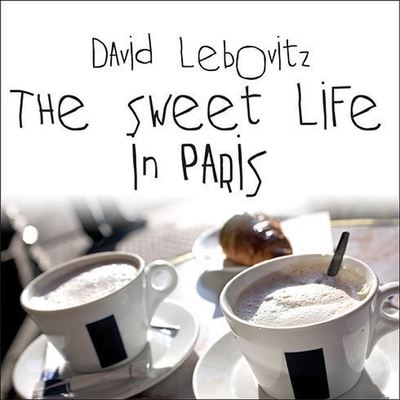 The Sweet Life in Paris Lib/E - David Lebovitz - Music - TANTOR AUDIO - 9798200077885 - June 29, 2012