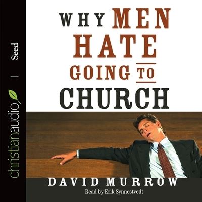 Why Men Hate Going to Church - David Murrow - Music - Christianaudio - 9798200499885 - September 1, 2008