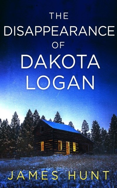 Cover for James Hunt · The Disappearance of Dakota Logan - A Lockhart Missing Person Mystery (Taschenbuch) (2022)