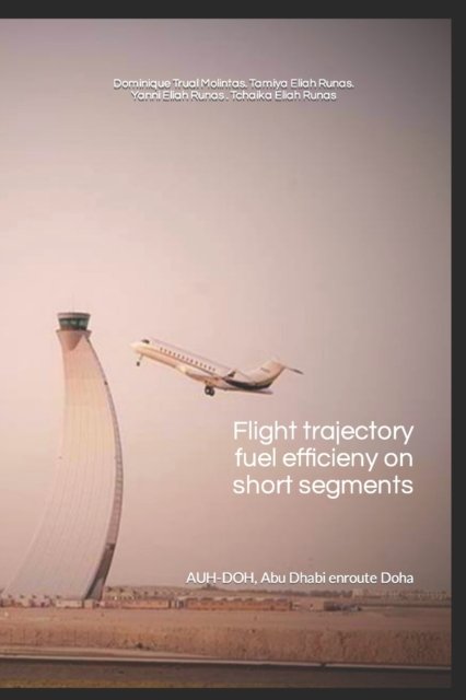 Cover for Tchaika Eliah Runas · Flight trajectory fuel efficiency on short segments: AUH-DOH (Abu Dhabi via Doha) (Pocketbok) (2021)