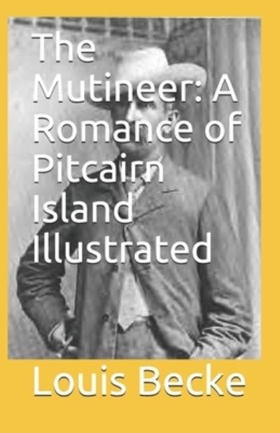 Cover for Louis Becke · The Mutineer: A Romance of Pitcairn Island Illustrated (Paperback Book) (2021)