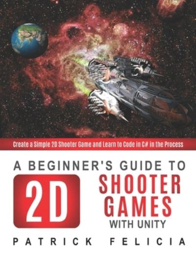 Cover for Patrick Felicia · A Beginner's Guide to 2D Shooter Games with Unity (Paperback Book) (2020)