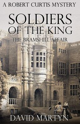 Soldiers of the King: The Bramshill Affair - Robert Curtis Mysteries - David Martyn - Books - Independently Published - 9798570602885 - November 20, 2020