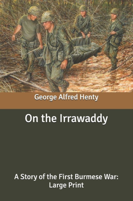 Cover for George Alfred Henty · On the Irrawaddy: A Story of the First Burmese War: Large Print (Paperback Book) (2020)