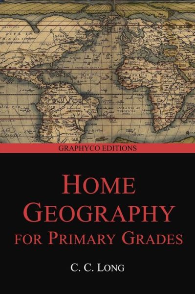 Cover for C C Long · Home Geography for Primary Grades (Graphyco Editions) (Paperback Book) (2020)