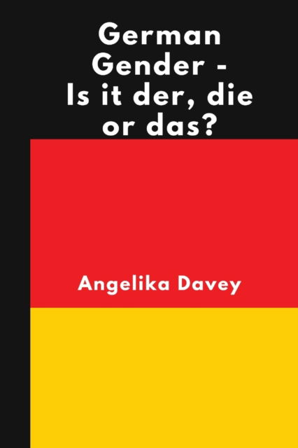 German Gender - Is it der, die or das?: Learn how to work out whether a German noun is masculine, feminine or neuter, and how to form the plurals - Angelika Davey - Bücher - Independently Published - 9798656171885 - 26. Juni 2020