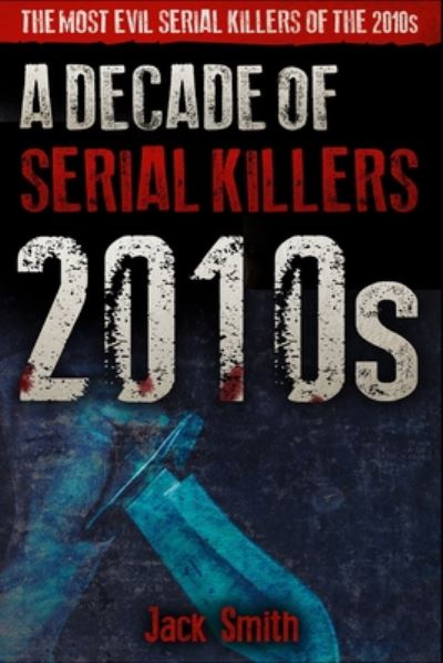 Cover for Jack Smith · 2010s - A Decade of Serial Killers (Paperback Book) (2020)