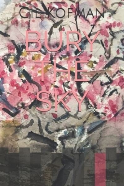 Cover for Gil Kofman · Bury the Sky (Taschenbuch) (2020)