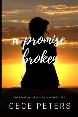 Cover for Cece Peters · A PROMISE BROKEN Best Friends to Lovers Second Chance Contemporary Romance Saga: (Book 2 in the 'Promises' Series &amp; Sequel to 'A Promise Kept') - Promises (Taschenbuch) (2020)