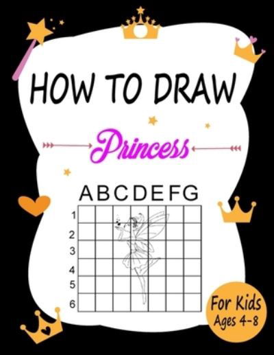 Cover for Marie Martin · How to draw Princess for kids ages 4-8: Learn how to draw using the easy grid method, great art gift your children and teens, boys and girls (Paperback Book) (2020)