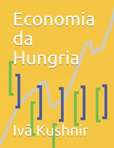 Cover for IVa Kushnir · Economia da Hungria (Pocketbok) (2021)