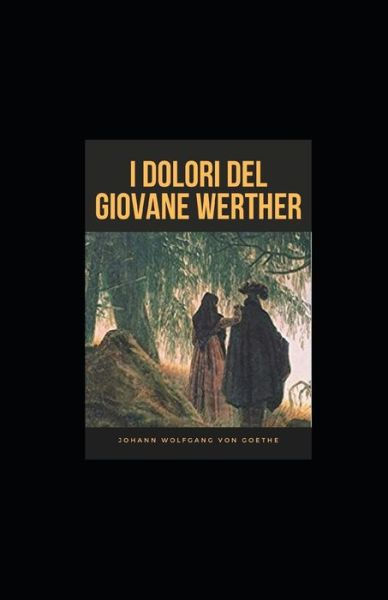 Cover for Johann Wolfgang Von Goethe · I dolori del giovane Werther illustrata (Paperback Book) (2021)