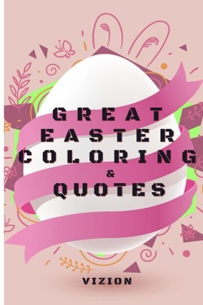 Cover for Vizion · Great Easter &amp; Quotes: An Coloring Book and Easter Quotes for Kids Ages 4-12 (Paperback Book) (2021)