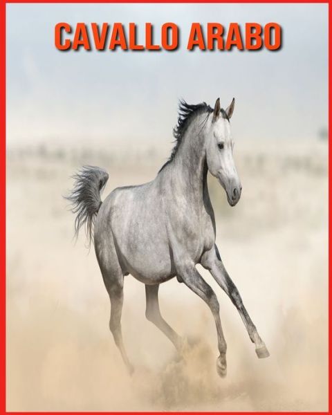 Cover for Linda Davis · Cavallo Arabo: Fatti di apprendimento divertenti sui Cavallo Arabo (Paperback Book) (2021)