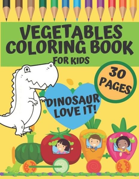 Cover for Bc Little Step to Artwork · Vegetables Coloring Book For Kids - Dinosaur Love It!: perfekt gift for preschoolers, kindergarten and toddlers who want to learn more about healthy diet with vegetables (Paperback Book) [Large type / large print edition] (2021)